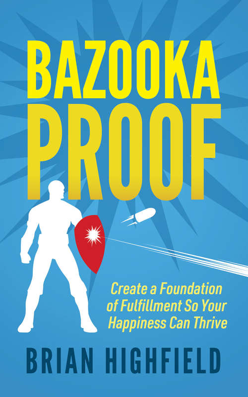 Book cover of Bazooka Proof: Create a Foundation of Fulfillment So Your Happiness Can Thrive