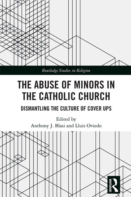 Book cover of The Abuse of Minors in the Catholic Church: Dismantling the Culture of Cover Ups (Routledge Studies in Religion)