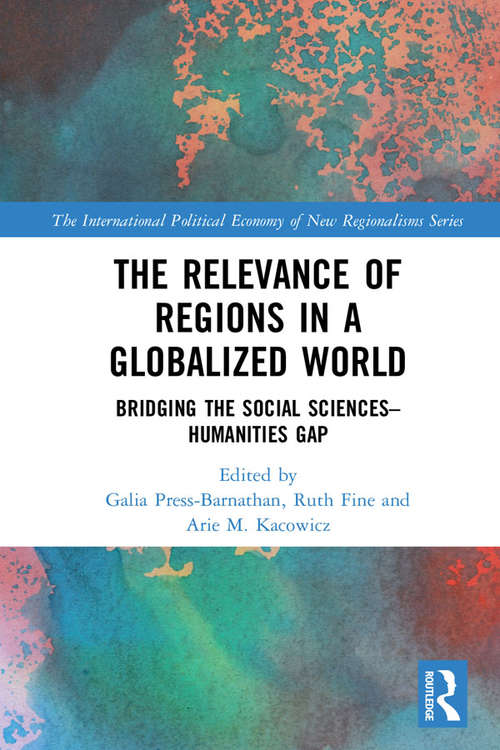 Book cover of The Relevance of Regions in a Globalized World: Bridging the Social Sciences-Humanities Gap (The International Political Economy of New Regionalisms Series)