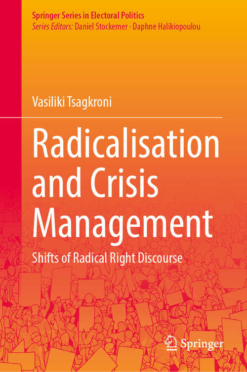 Book cover of Radicalisation and Crisis Management: Shifts of Radical Right Discourse (2024) (Springer Series in Electoral Politics)