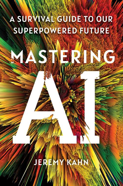 Book cover of Mastering AI: A Survival Guide to Our Superpowered Future