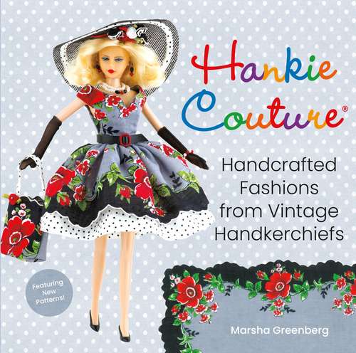 Book cover of Hankie Couture: Handcrafted Fashions from Vintage Handkerchiefs (Featuring New Patterns!)