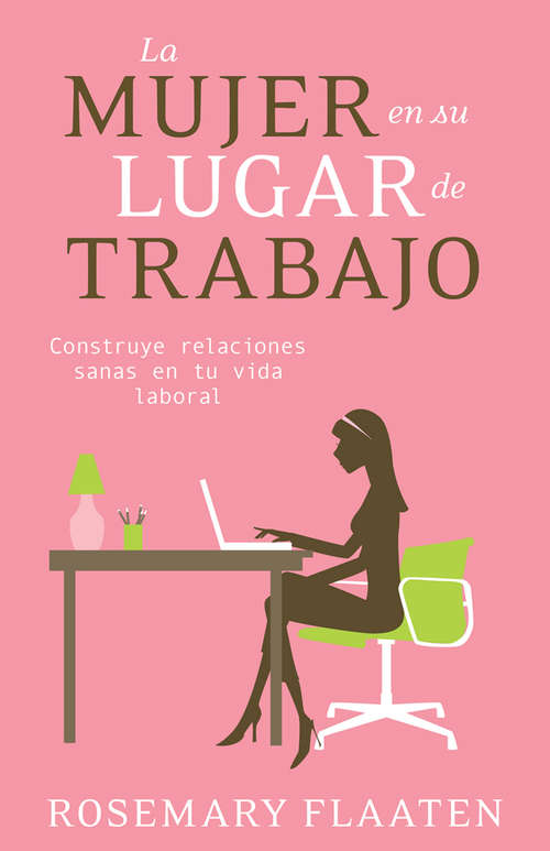 Book cover of La mujer en su lugar de trabajo: Construye relaciones sanas en tu vida laboral