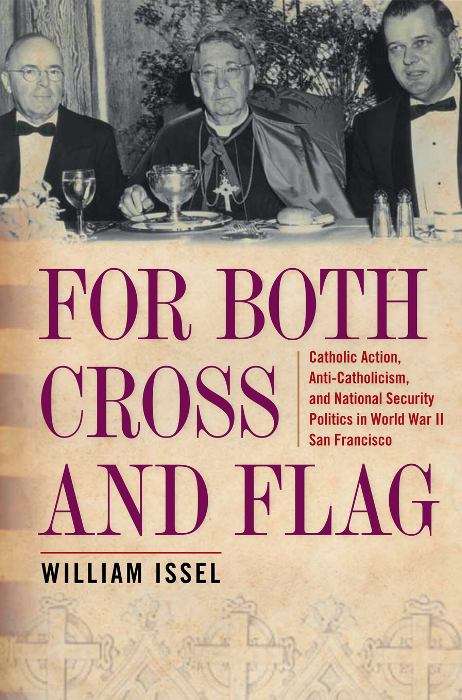 Book cover of For Both Cross and Flag: Catholic Action, Anti-Catholicism, and National Security Politics in World War II San Francisco