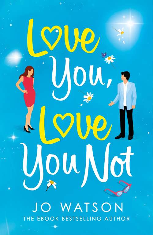 Book cover of Love You, Love You Not: The laugh-out-loud rom-com that's a 'hug in the shape of a book'