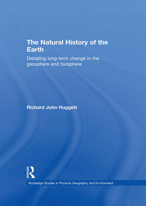 Book cover of The Natural History of Earth: Debating Long-Term Change in the Geosphere and Biosphere (Routledge Studies in Physical Geography and Environment)