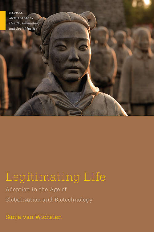 Book cover of Legitimating Life: Adoption in the Age of Globalization and Biotechnology (Medical Anthropology)