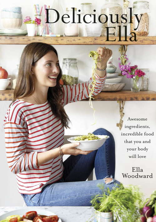 Book cover of Deliciously Ella: Awesome ingredients, incredible food that you and your body will love