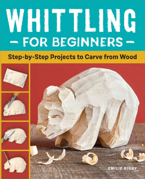 Book cover of Whittling for Beginners: Step-by-Step Projects to Carve from Wood