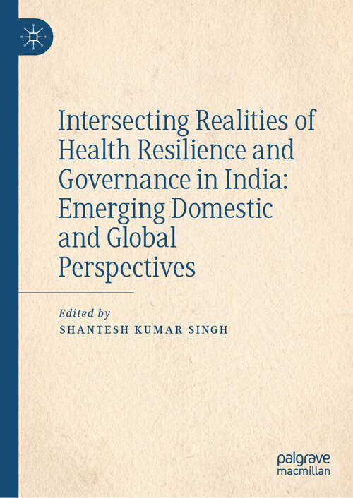 Book cover of Intersecting Realities of Health Resilience and Governance in India: Emerging Domestic and Global Perspectives