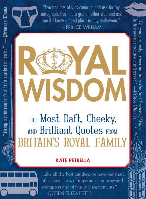 Book cover of Royal Wisdom: The Most Daft, Cheeky, and Brilliant Quotes from Britain's Royal Family