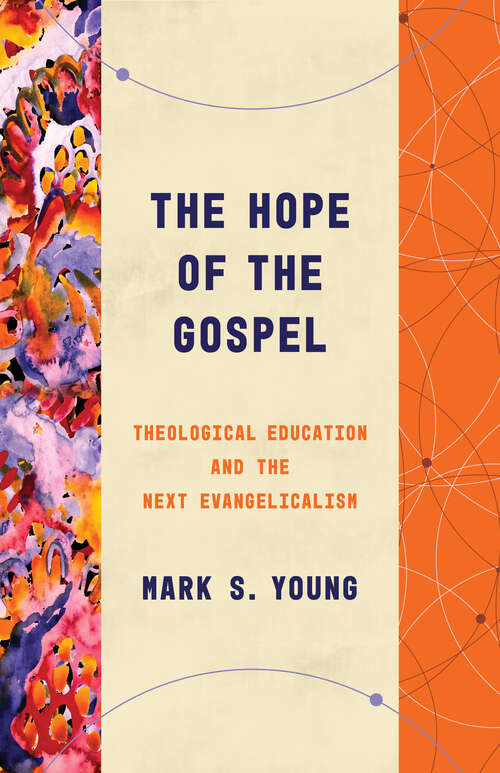 Book cover of The Hope of the Gospel: Theological Education and the Next Evangelicalism (Theological Education between the Times)