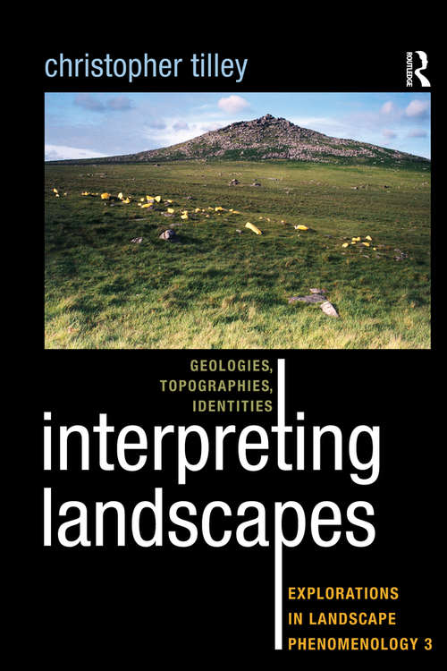 Book cover of Interpreting Landscapes: Geologies, Topographies, Identities; Explorations in Landscape Phenomenology 3 (Explorations In Landscape Phenomenology; Ser.)