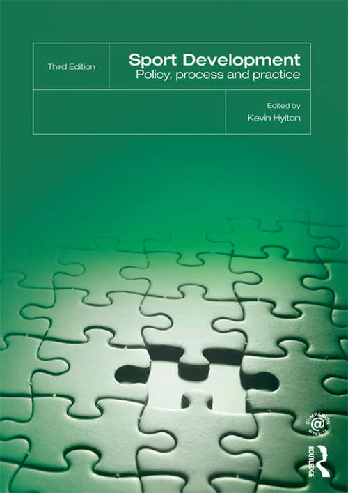 Book cover of Sport Development: Policy, Process and Practice, third edition (3) (Sport For Sport: Theoretical And Practical Insights Into Sports Development Ser.)