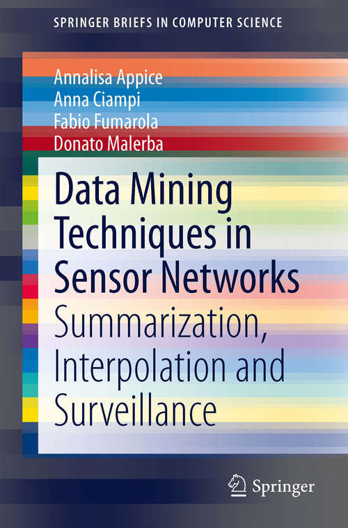 Book cover of Data Mining Techniques in Sensor Networks: Summarization, Interpolation and Surveillance (SpringerBriefs in Computer Science)