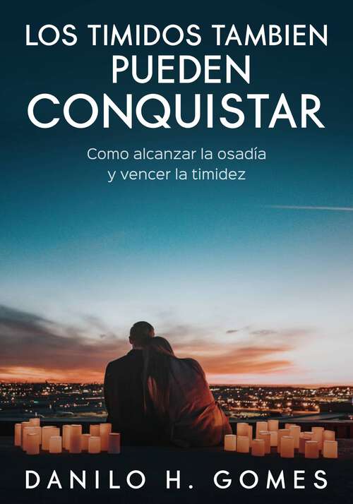 Book cover of Los timidos tambien pueden conquistar: Como alcanzar la osadía y vencer la timidez