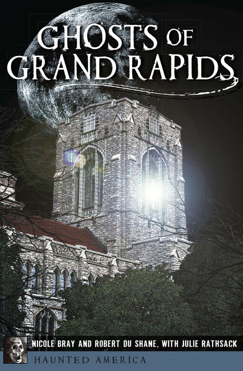 Book cover of Ghosts of Grand Rapids (Haunted America)