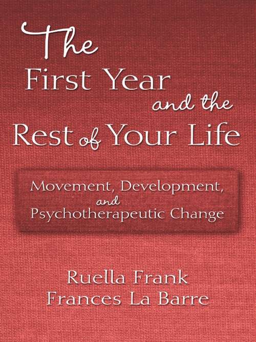 Book cover of The First Year and the Rest of Your Life: Movement, Development, and Psychotherapeutic Change