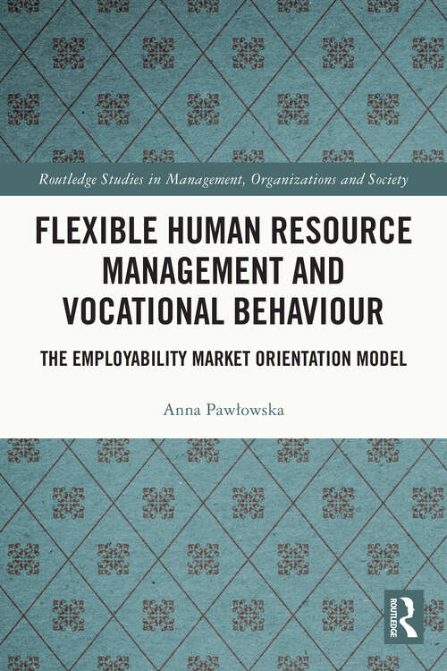 Book cover of Flexible Human Resource Management and Vocational Behaviour: The Employability Market Orientation Model (Routledge Studies in Management, Organizations and Society)