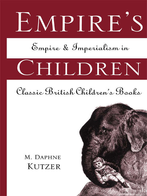 Book cover of Empire's Children: Empire and Imperialism in Classic British Children's Books (Children's Literature and Culture: Vol. 16)