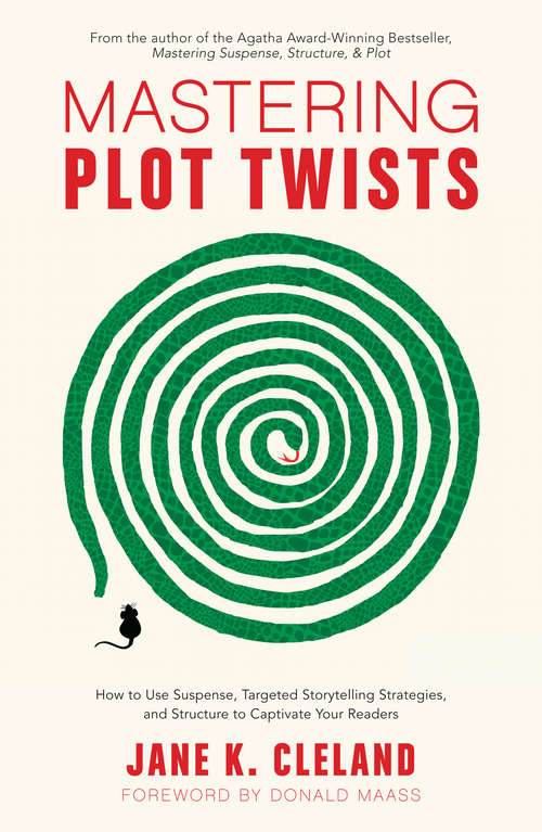 Book cover of Mastering Plot Twists: How to Use Suspense, Targeted Storytelling Strategies, and Structure to Captivate Your Readers