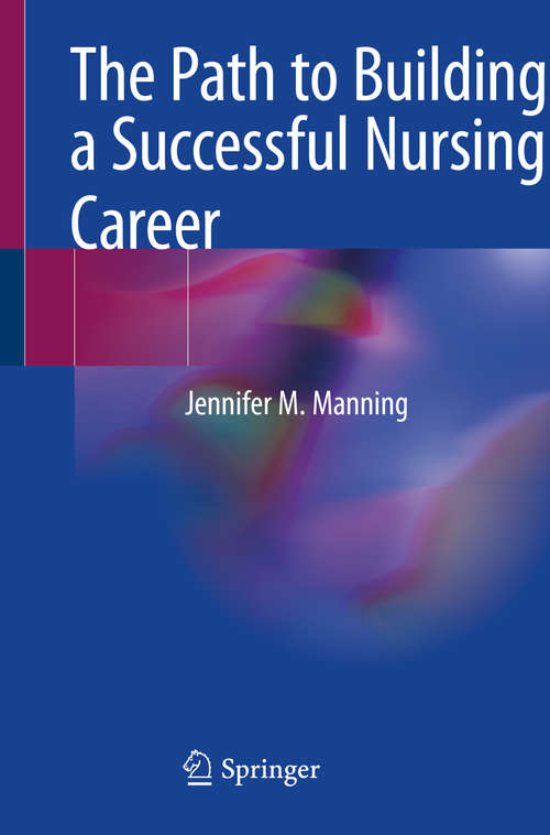 Book cover of The Path to Building a Successful Nursing Career (1st ed. 2020)