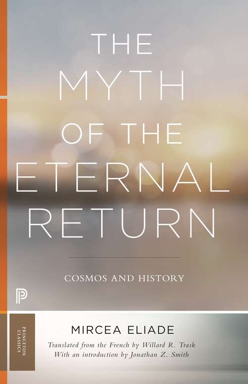 Book cover of The Myth of the Eternal Return: Cosmos and History (Bollingen Series #682)