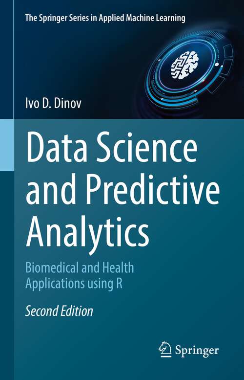 Book cover of Data Science and Predictive Analytics: Biomedical and Health Applications using R (2nd ed. 2023) (The Springer Series in Applied Machine Learning)