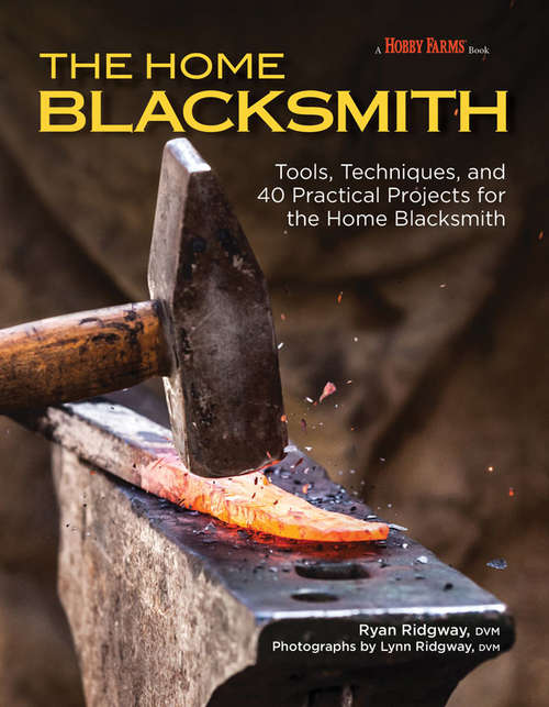 Book cover of The Home Blacksmith: Tools, Techniques, and 40 Practical Projects for the Blacksmith Hobbyist