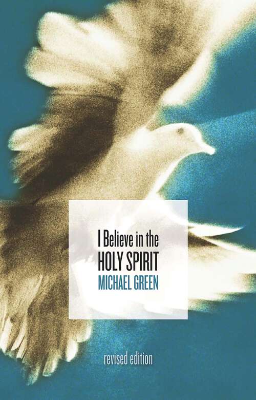 Book cover of I Believe in the Holy Spirit: Biblical Teaching For The Church Today (The\eerdmans Michael Green Collection (emgc) Ser.)