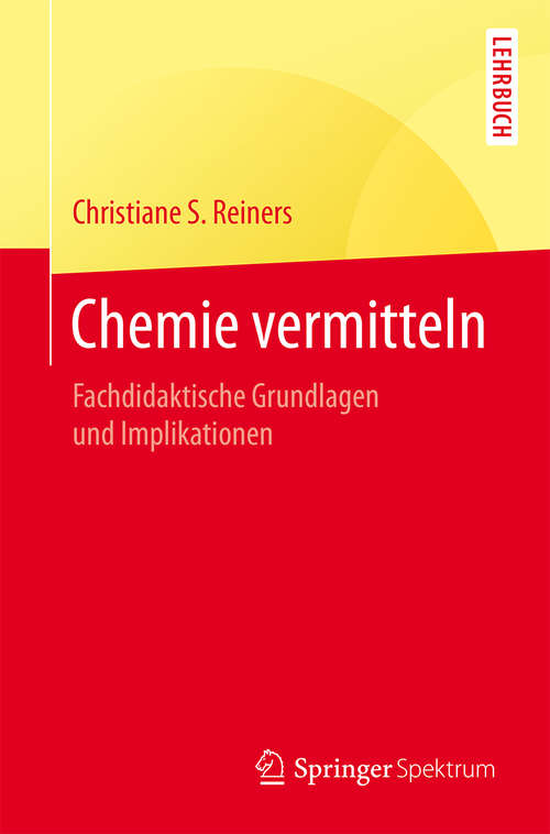 Book cover of Chemie vermitteln: Fachdidaktische Grundlagen und Implikationen