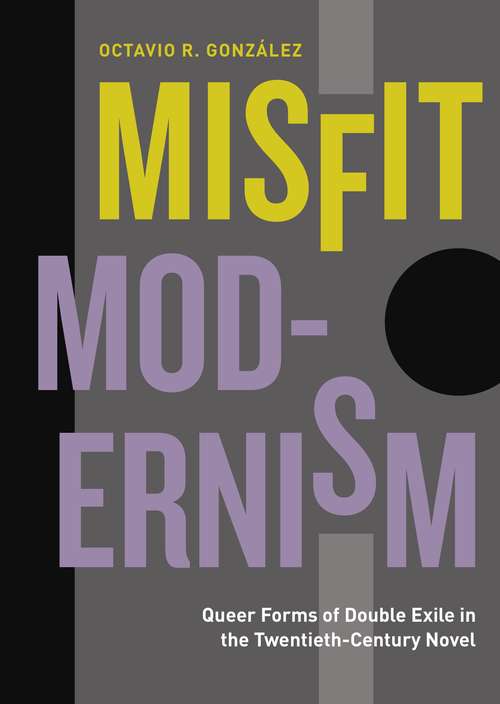 Book cover of Misfit Modernism: Queer Forms of Double Exile in the Twentieth-Century Novel (Refiguring Modernism)