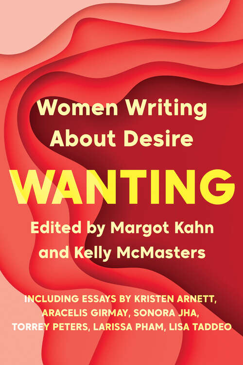 Book cover of Wanting: Women Writing About Desire