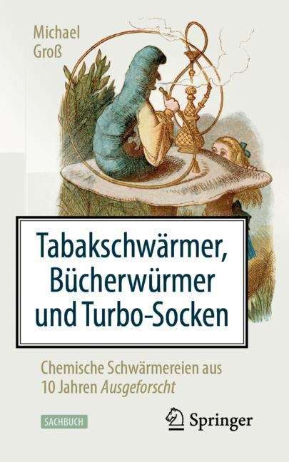 Book cover of Tabakschwärmer, Bücherwürmer und Turbo-Socken: Chemische Schwärmereien aus 10 Jahren Ausgeforscht (1. Aufl. 2019)