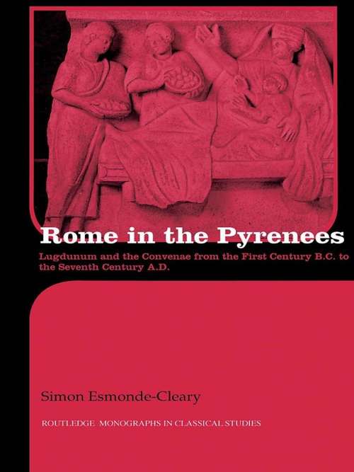 Book cover of Rome in the Pyrenees: Lugdunum and the Convenae from the first century B.C. to the seventh century A.D. (Routledge Monographs In Classical Studies)