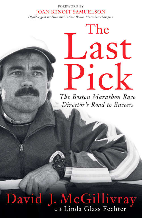 Book cover of The Last Pick: The Boston Marathon Race Director's Road to Success