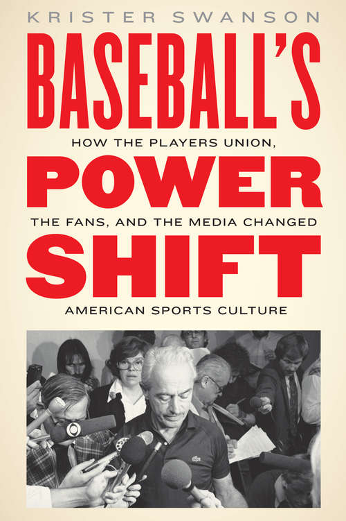 Book cover of Baseball's Power Shift: How the Players Union, the Fans, and the Media Changed American Sports Culture