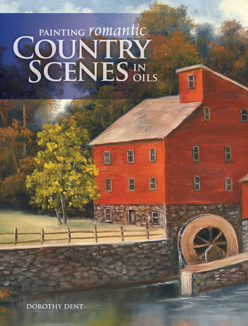 Book cover of Painting Romantic Country Scenes in Oils