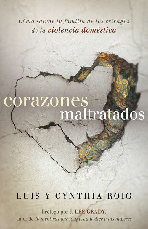Book cover of Corazones maltratados: Cómo salvar tu familia de los estragos de la violencia doméstica