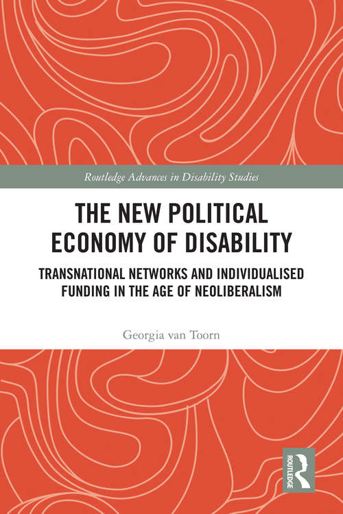 Book cover of The New Political Economy of Disability: Transnational Networks and Individualised Funding in the Age of Neoliberalism (Routledge Advances in Disability Studies)