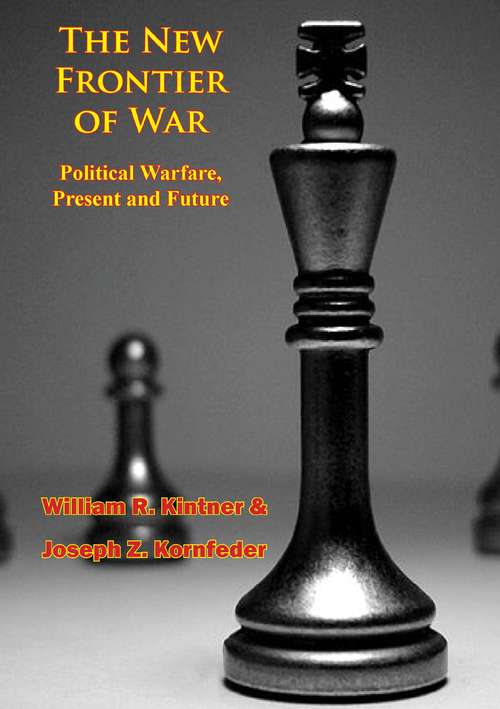 Book cover of The New Frontier of War: Political Warfare, Present and Future