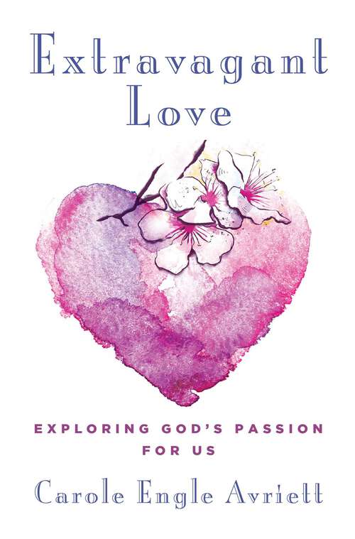 Book cover of Extravagant Love: Exploring God's Passion for Us