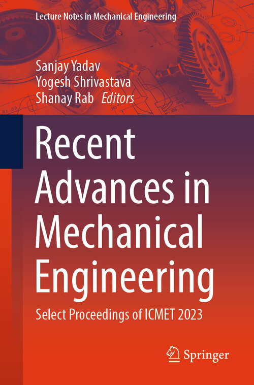 Book cover of Recent Advances in Mechanical Engineering: Select Proceedings of ICMET 2023 (2024) (Lecture Notes in Mechanical Engineering)