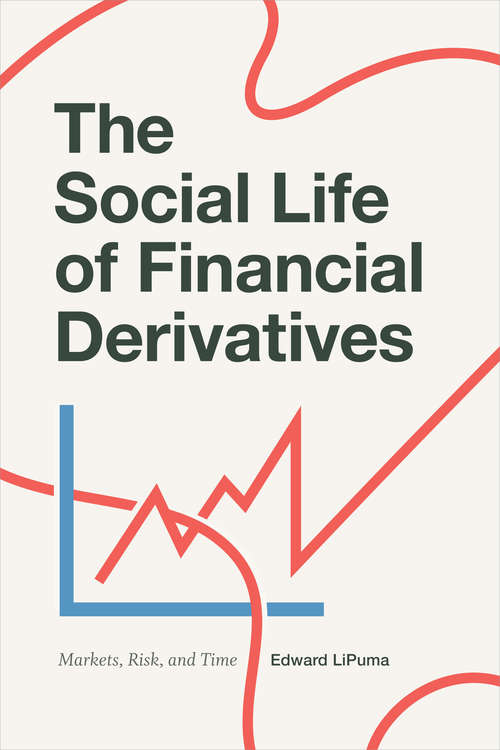 Book cover of The Social Life of Financial Derivatives: Markets, Risk, and Time