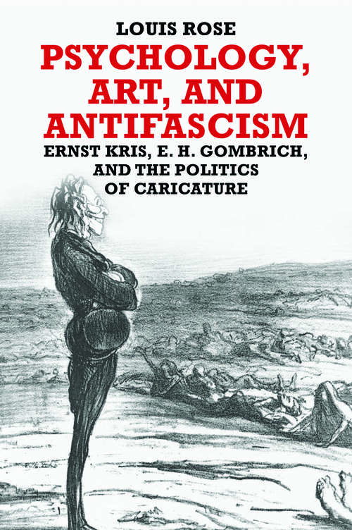 Book cover of Psychology, Art, and Antifascism: Ernst Kris, E. H. Gombrich, and the Politics of Caricature