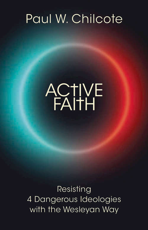 Book cover of Active Faith: Resisting 4 Dangerous Ideologies with the Wesleyan Way