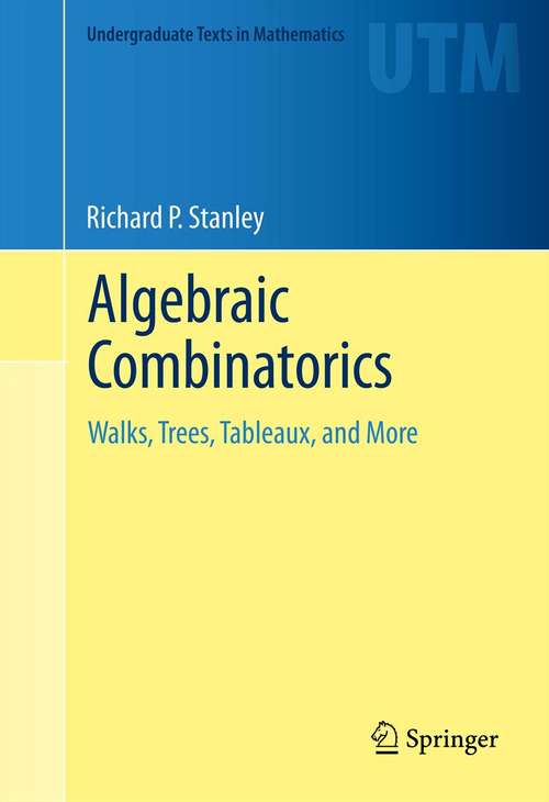 Book cover of Algebraic Combinatorics: Walks, Trees, Tableaux, and More (Undergraduate Texts in Mathematics #38)