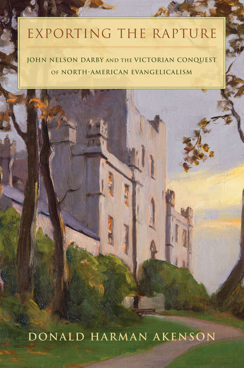 Book cover of Exporting the Rapture: John Nelson Darby and the Victorian Conquest of North American Evangelicalism