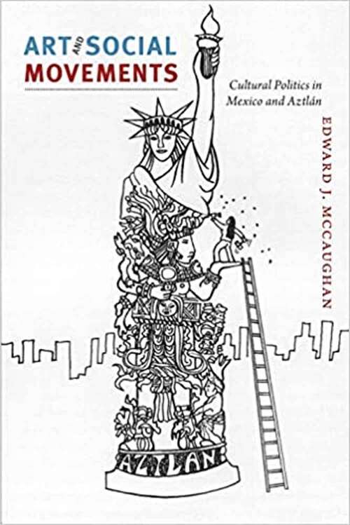 Book cover of Art and Social Movements: Cultural Politics in Mexico and Aztlán