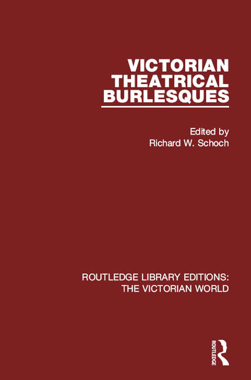 Book cover of Victorian Theatrical Burlesques (Routledge Library Editions: The Victorian World)